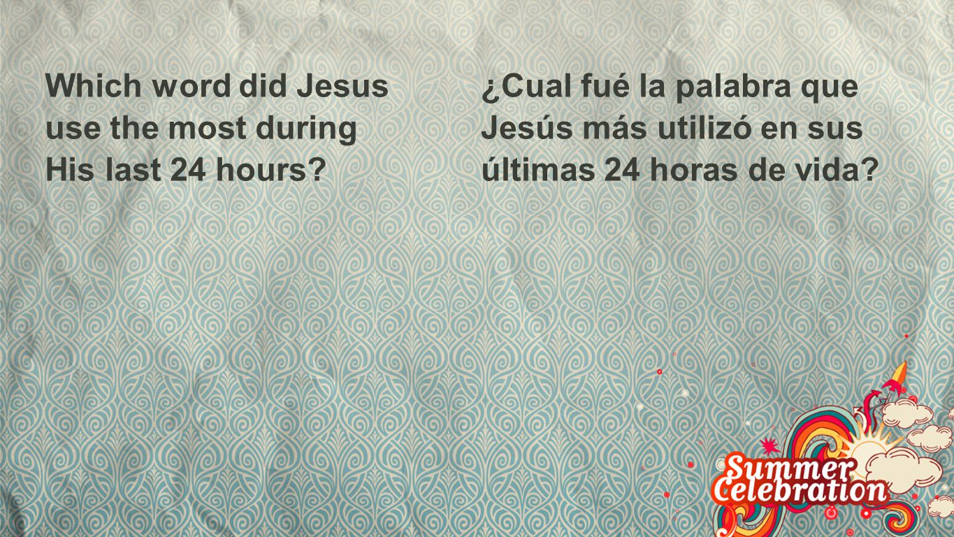 Which word did Jesus use the most during His last 24 hours
