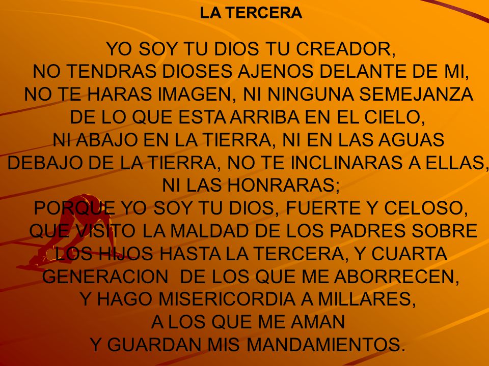 YO SOY TU DIOS TU CREADOR, NO TENDRAS DIOSES AJENOS DELANTE DE MI,