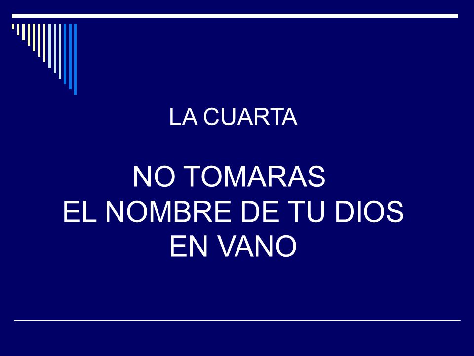 LA CUARTA NO TOMARAS EL NOMBRE DE TU DIOS EN VANO