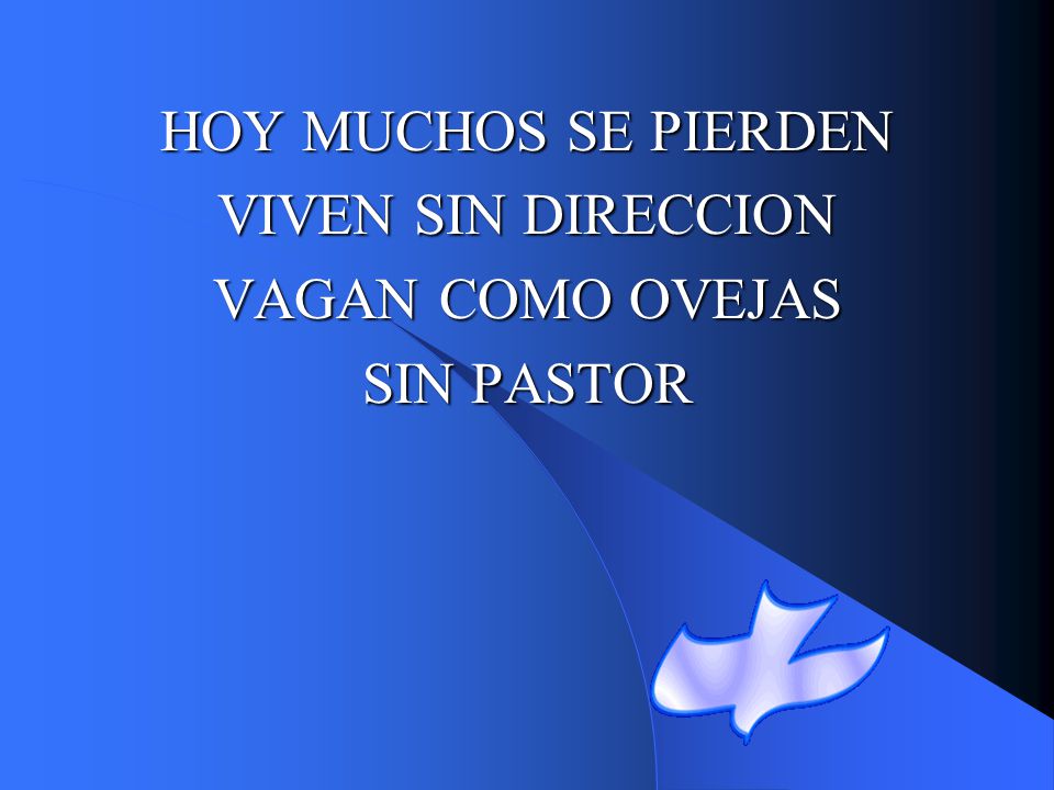 HOY MUCHOS SE PIERDEN VIVEN SIN DIRECCION VAGAN COMO OVEJAS SIN PASTOR