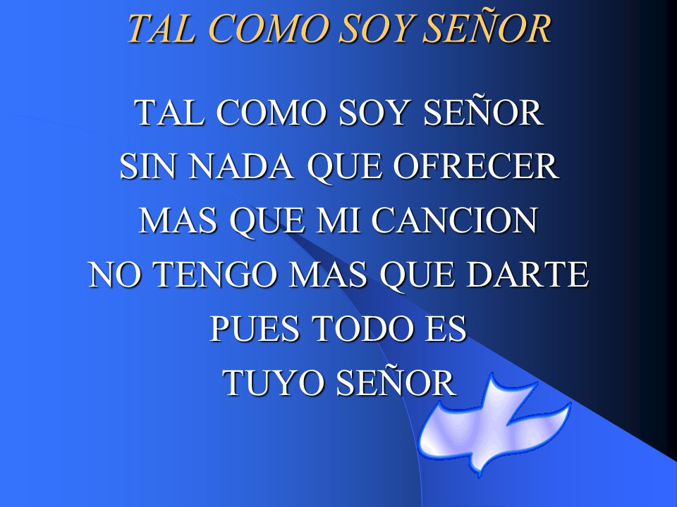 TAL COMO SOY SEÑOR TAL COMO SOY SEÑOR SIN NADA QUE OFRECER