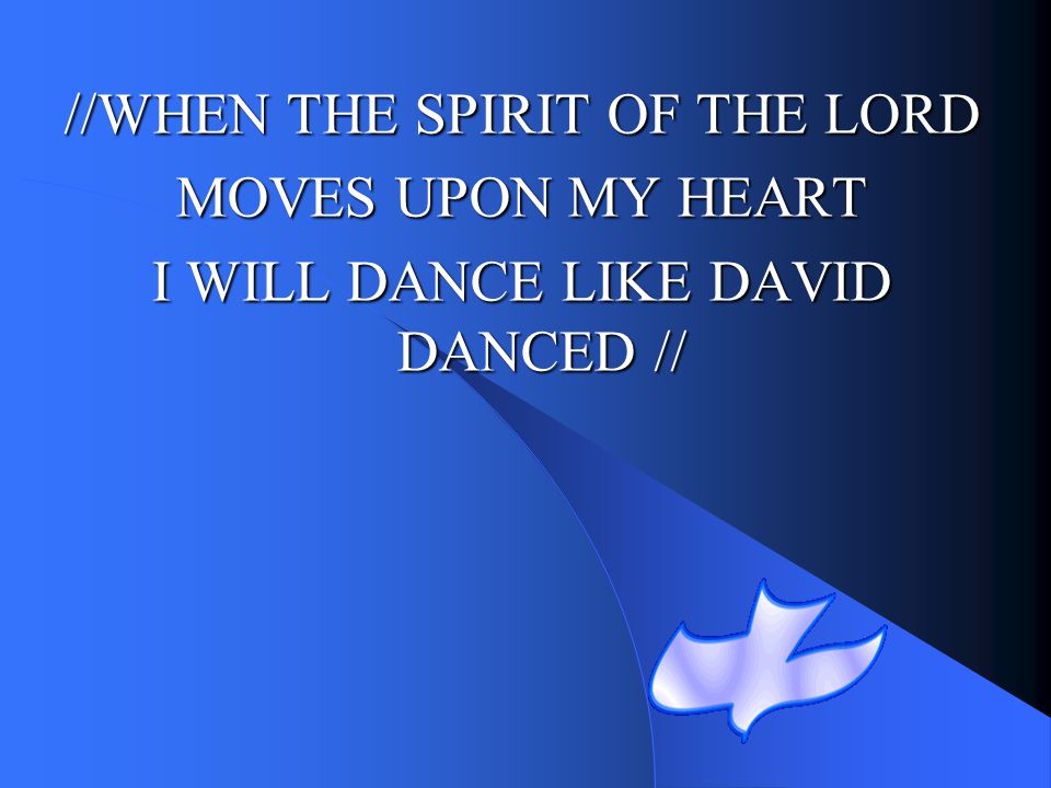 //WHEN THE SPIRIT OF THE LORD MOVES UPON MY HEART
