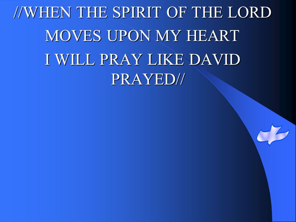 //WHEN THE SPIRIT OF THE LORD MOVES UPON MY HEART