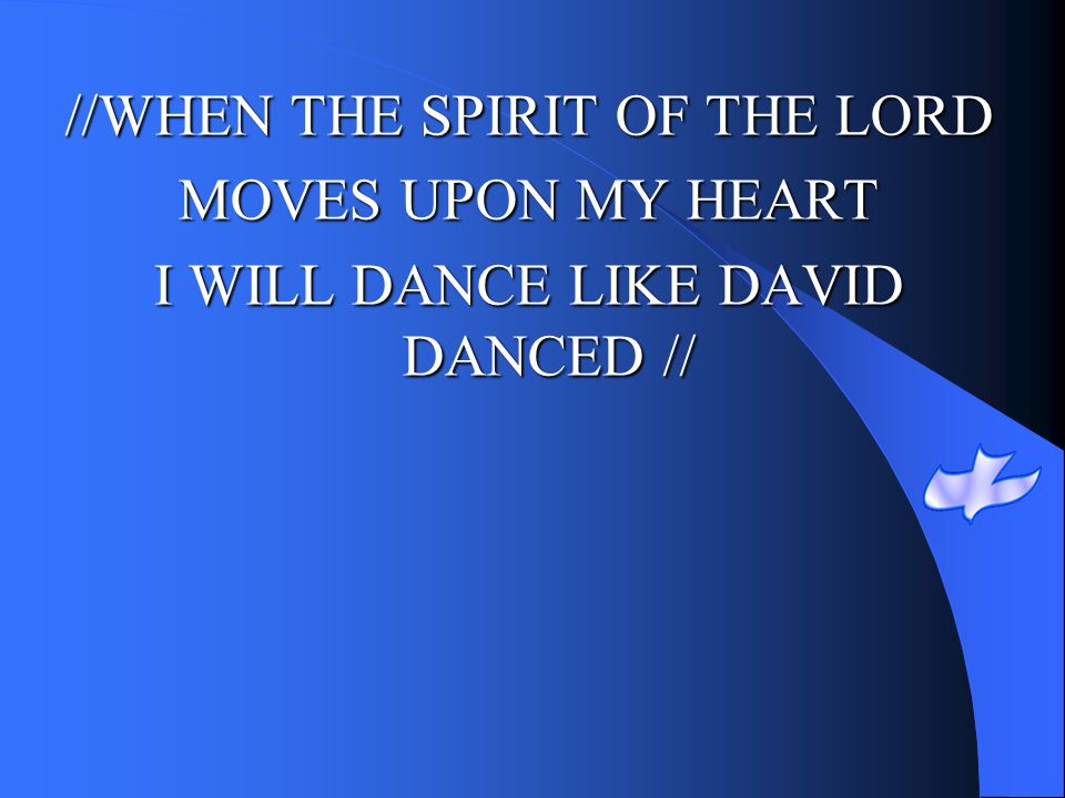 //WHEN THE SPIRIT OF THE LORD MOVES UPON MY HEART