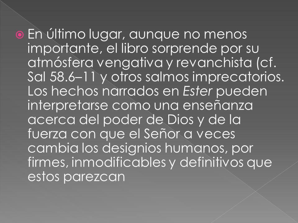 En último lugar, aunque no menos importante, el libro sorprende por su atmósfera vengativa y revanchista (cf.