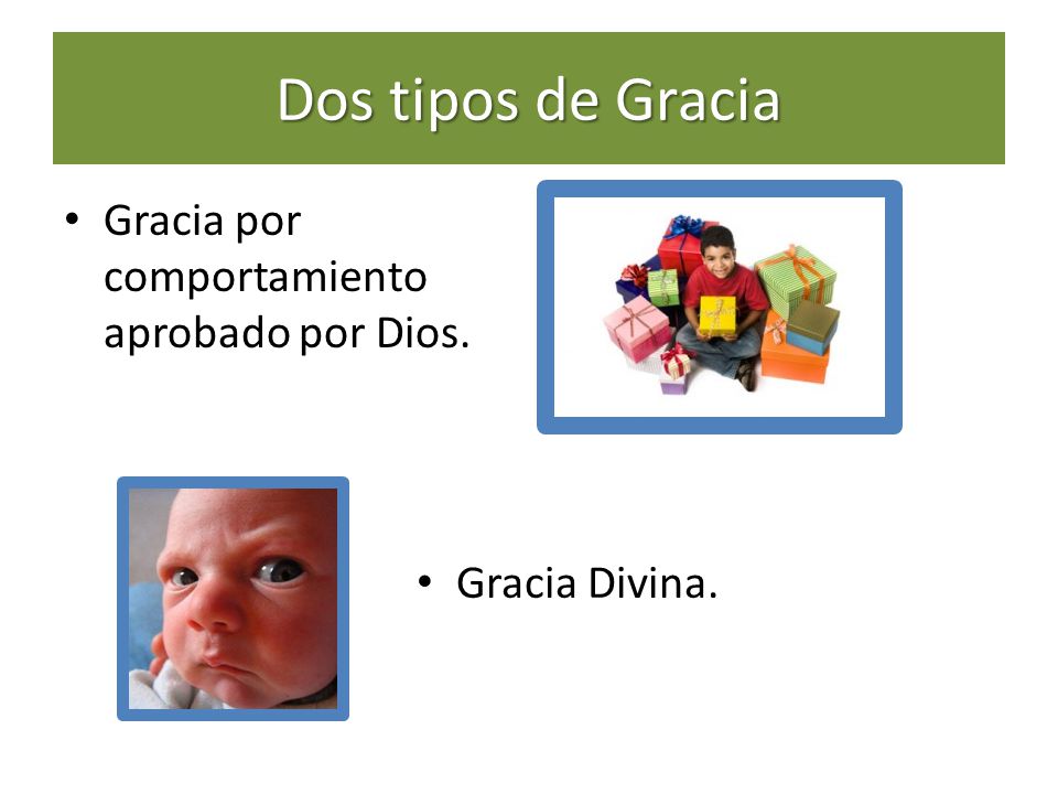 Dos tipos de Gracia Gracia por comportamiento aprobado por Dios.