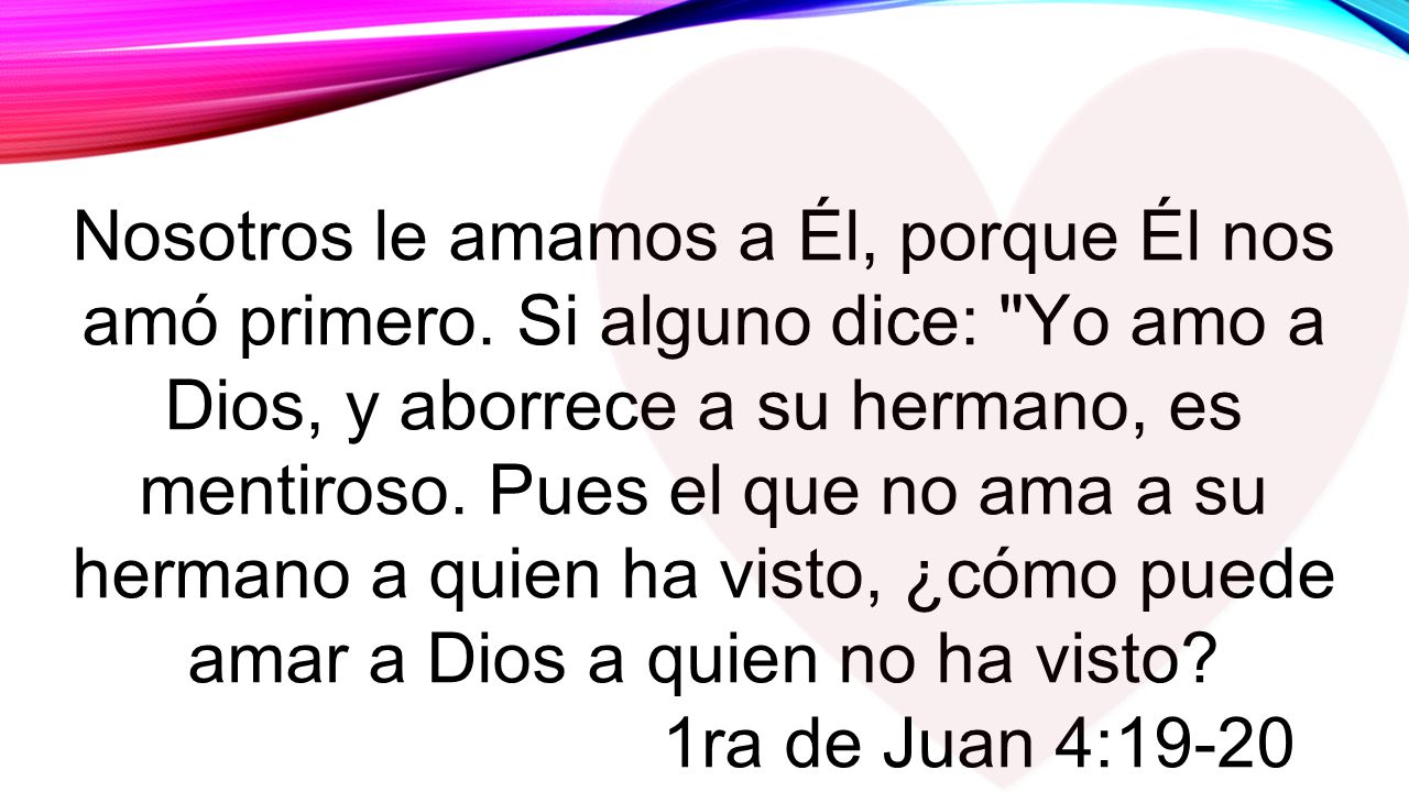 Nosotros le amamos a Él, porque Él nos amó primero