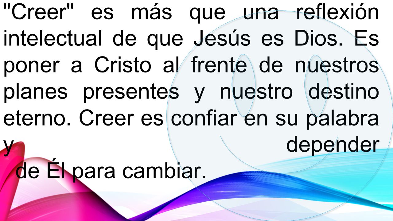 Creer es más que una reflexión intelectual de que Jesús es Dios