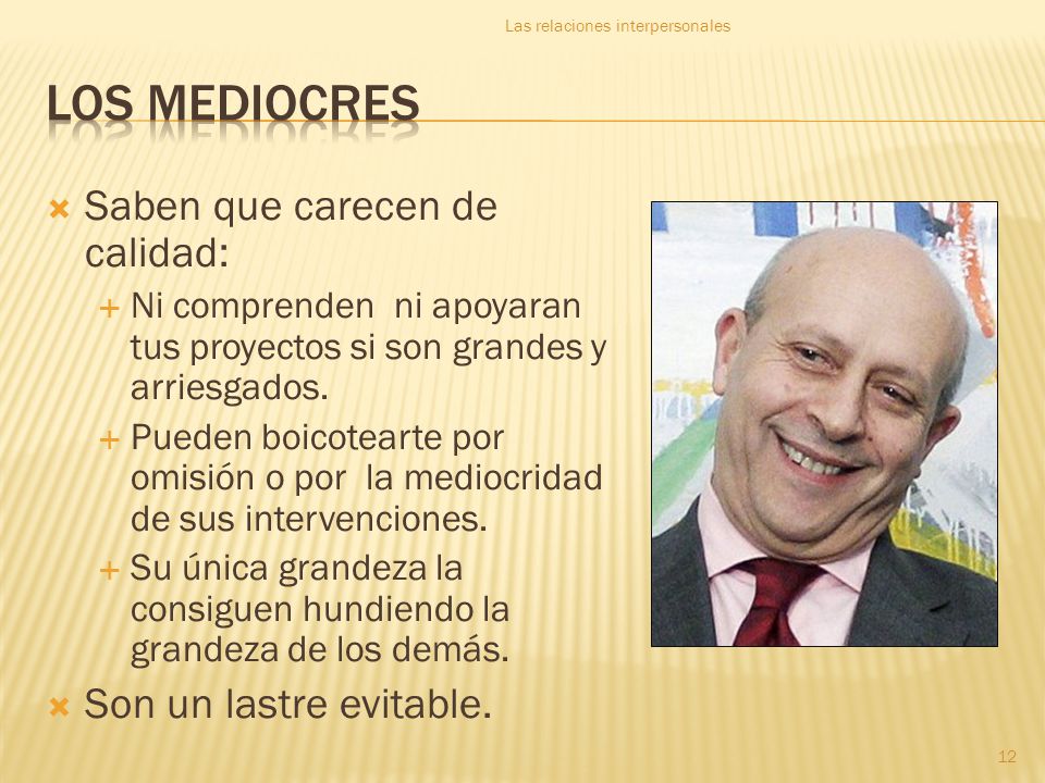 Los mediocres Saben que carecen de calidad: Son un lastre evitable.