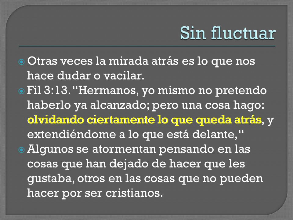 Sin fluctuar Otras veces la mirada atrás es lo que nos hace dudar o vacilar.
