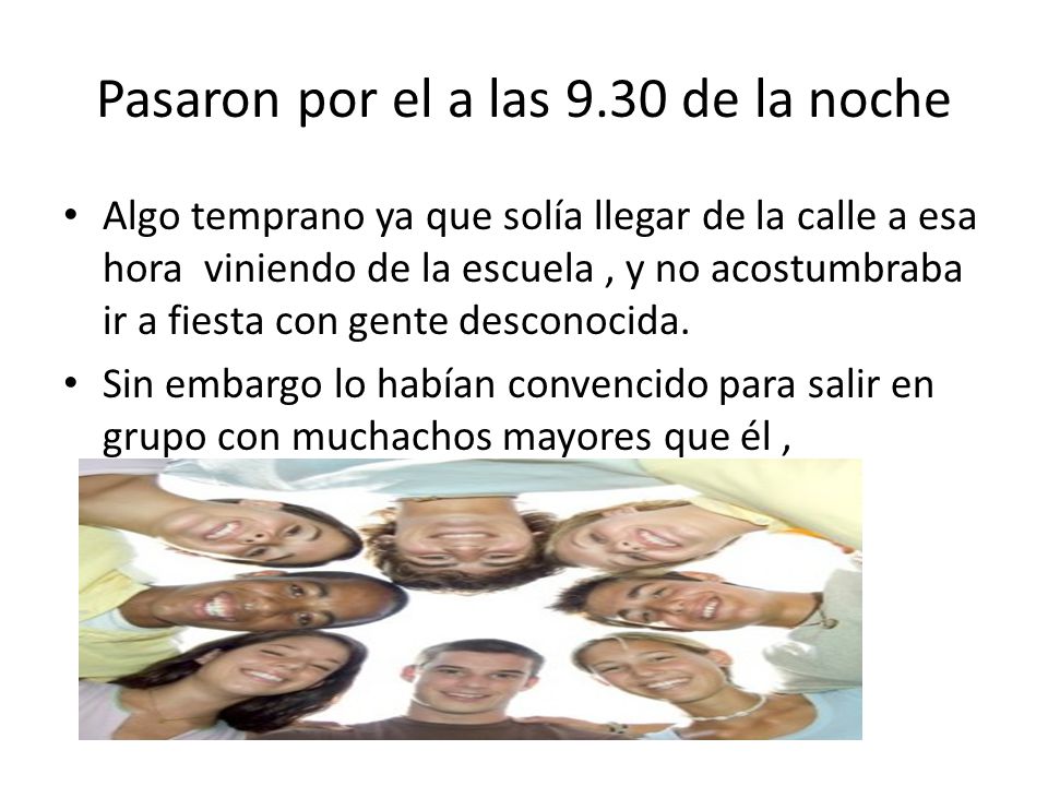 Pasaron por el a las 9.30 de la noche
