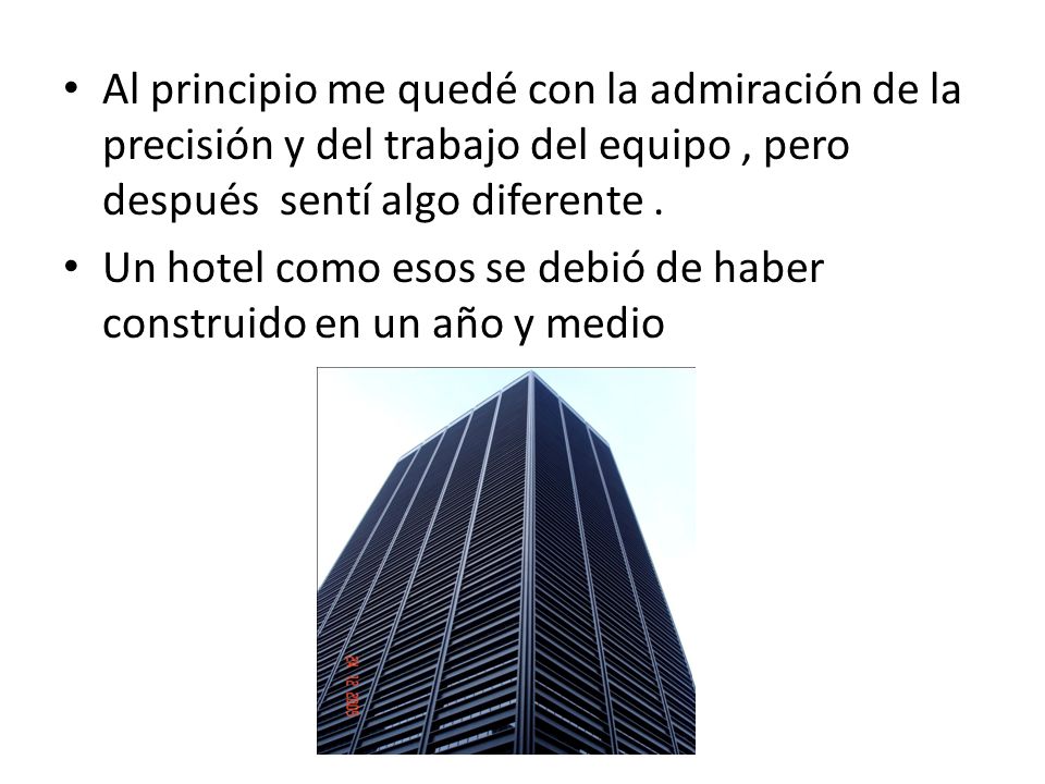 Al principio me quedé con la admiración de la precisión y del trabajo del equipo , pero después sentí algo diferente .