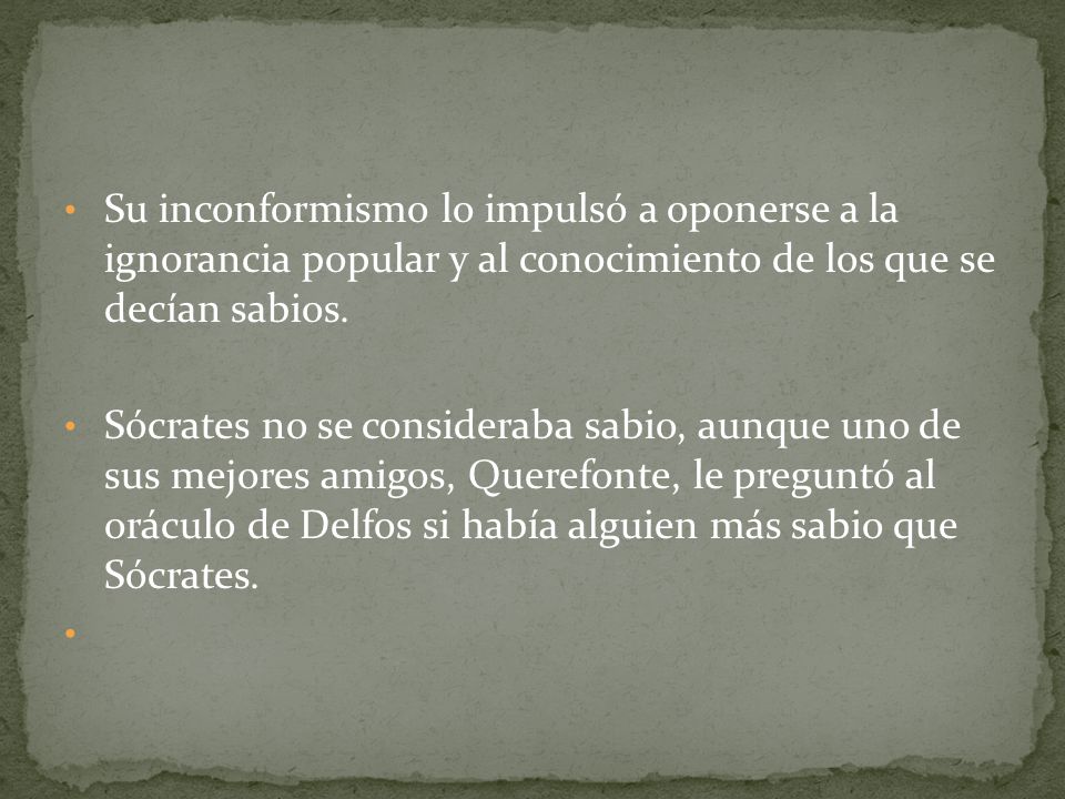 Su inconformismo lo impulsó a oponerse a la ignorancia popular y al conocimiento de los que se decían sabios.