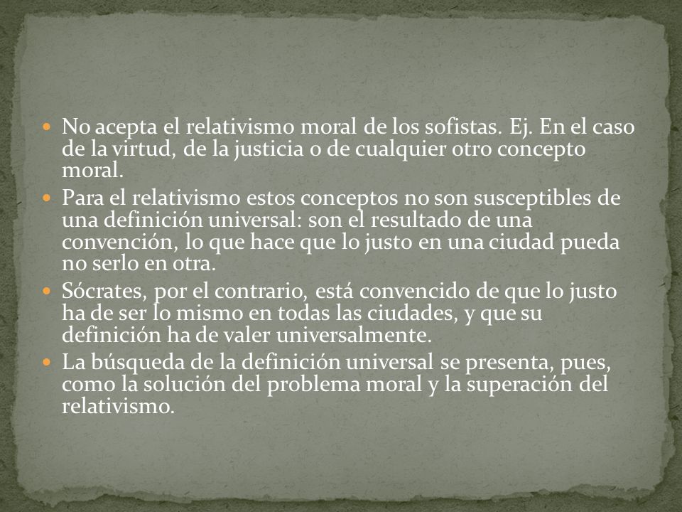 No acepta el relativismo moral de los sofistas. Ej