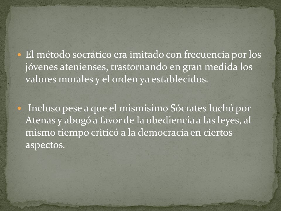 El método socrático era imitado con frecuencia por los jóvenes atenienses, trastornando en gran medida los valores morales y el orden ya establecidos.