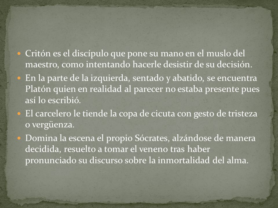 Critón es el discípulo que pone su mano en el muslo del maestro, como intentando hacerle desistir de su decisión.