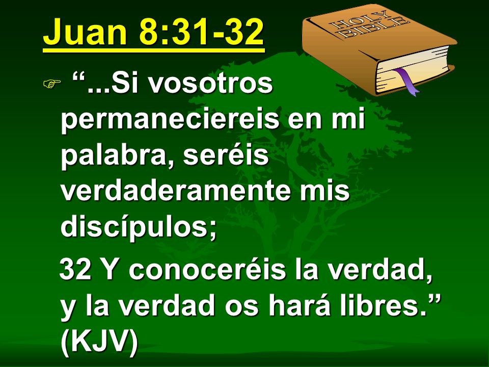 Juan 8: Si vosotros permaneciereis en mi palabra, seréis verdaderamente mis discípulos;