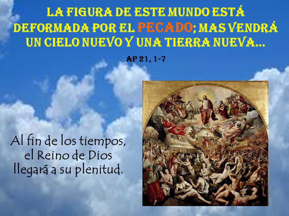 Al fin de los tiempos, el Reino de Dios llegará a su plenitud.