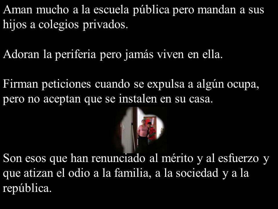 Aman mucho a la escuela pública pero mandan a sus hijos a colegios privados.