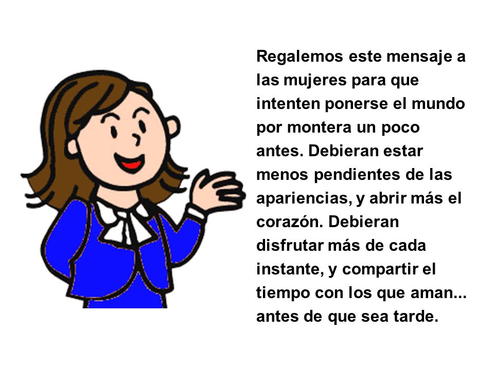 Regalemos este mensaje a las mujeres para que intenten ponerse el mundo por montera un poco antes.