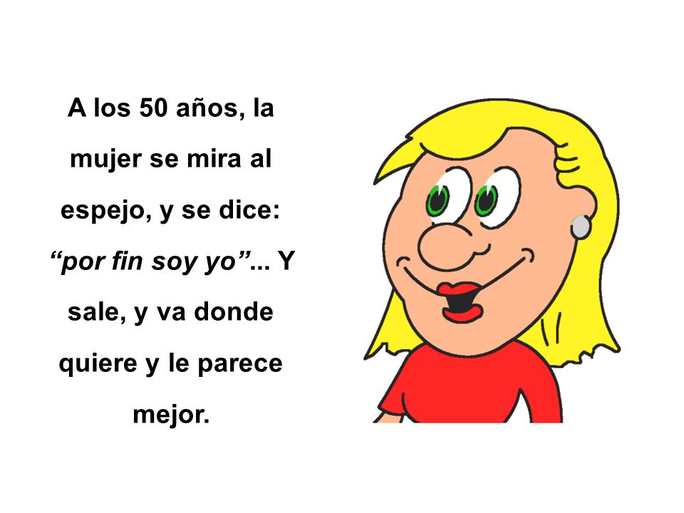 A los 50 años, la mujer se mira al espejo, y se dice: por fin soy yo