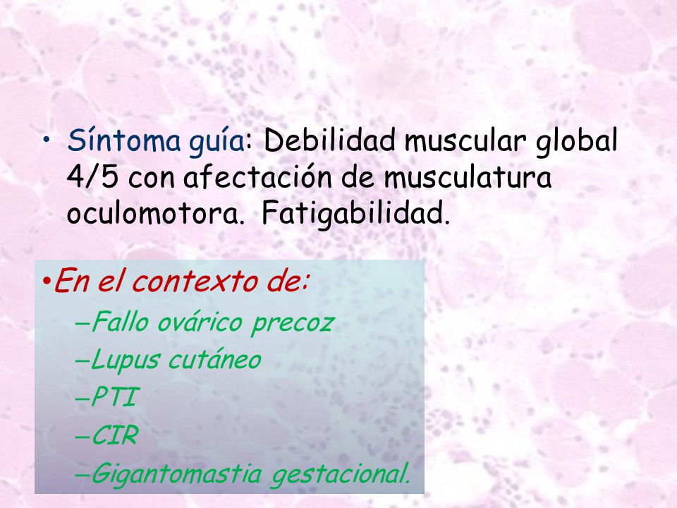 Síntoma guía: Debilidad muscular global 4/5 con afectación de musculatura oculomotora.