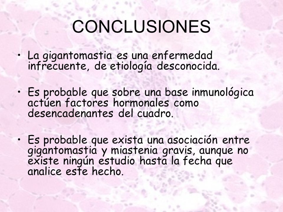 CONCLUSIONES La gigantomastia es una enfermedad infrecuente, de etiología desconocida.