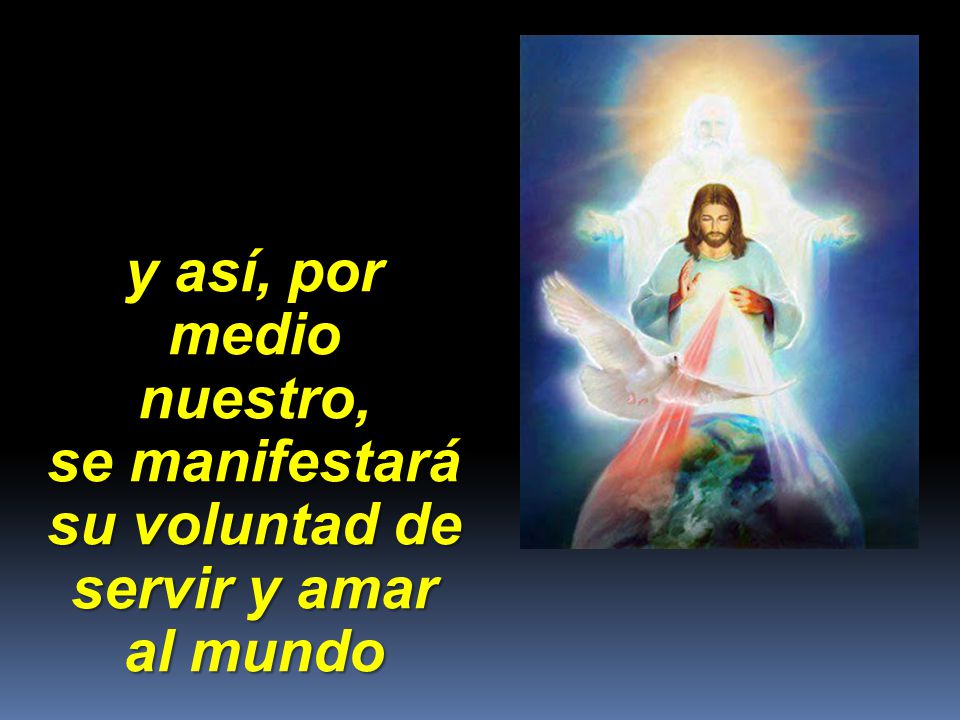 se manifestará su voluntad de servir y amar al mundo