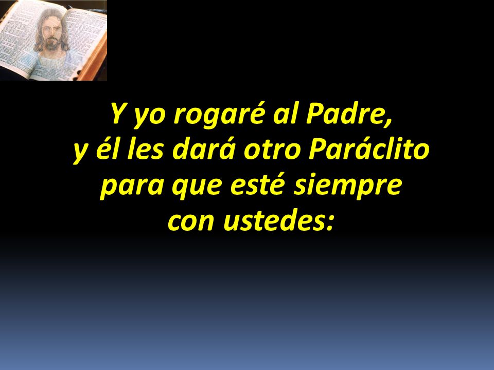 y él les dará otro Paráclito para que esté siempre