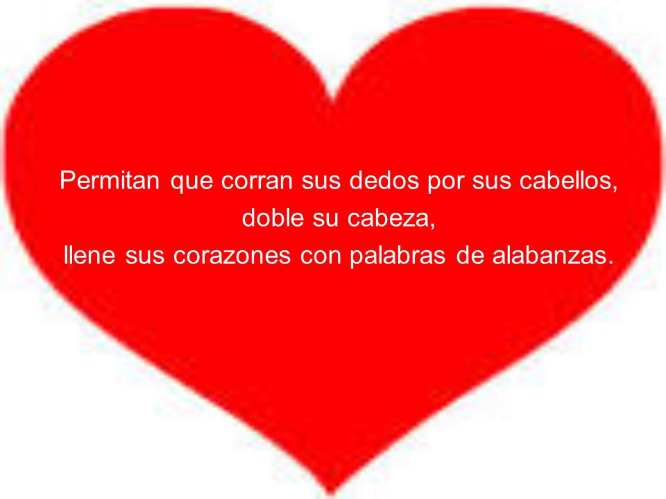 Permitan que corran sus dedos por sus cabellos, doble su cabeza,
