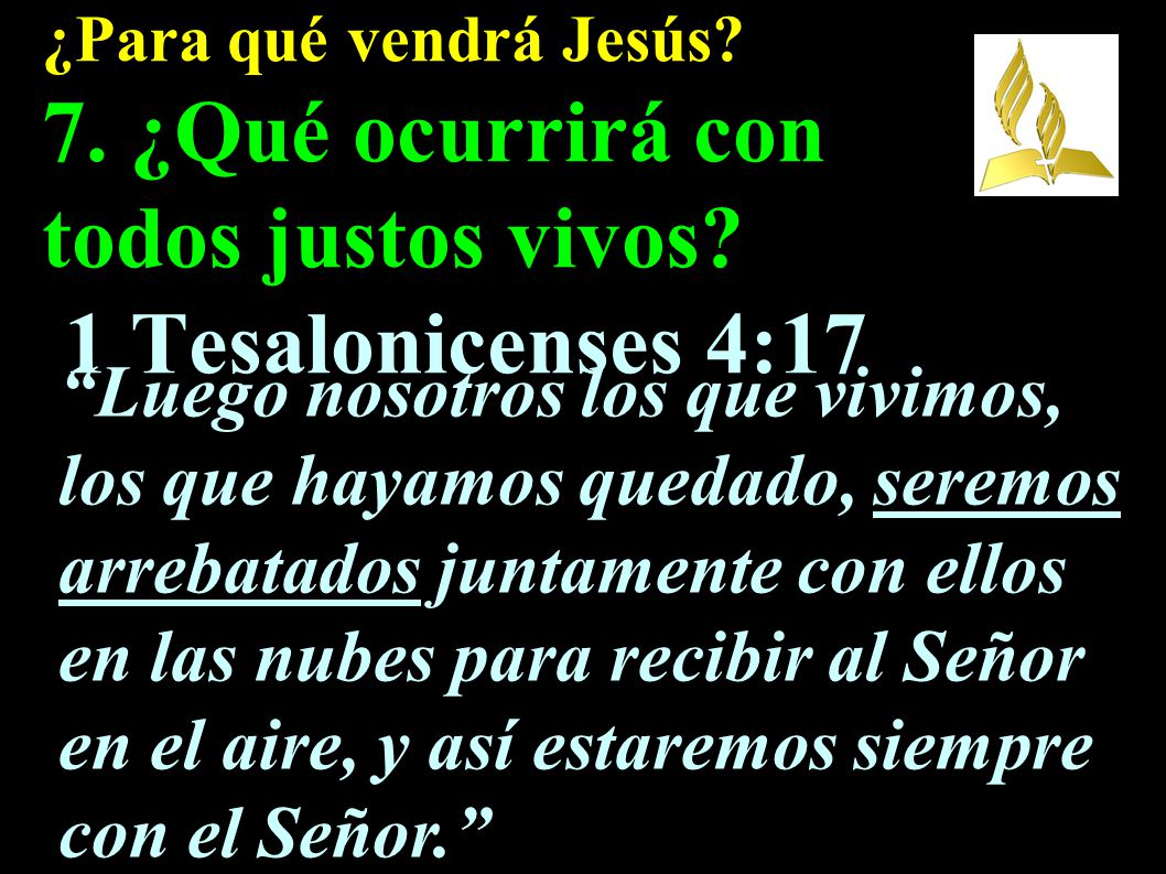 ¿Para qué vendrá Jesús. 7. ¿Qué ocurrirá con todos justos vivos