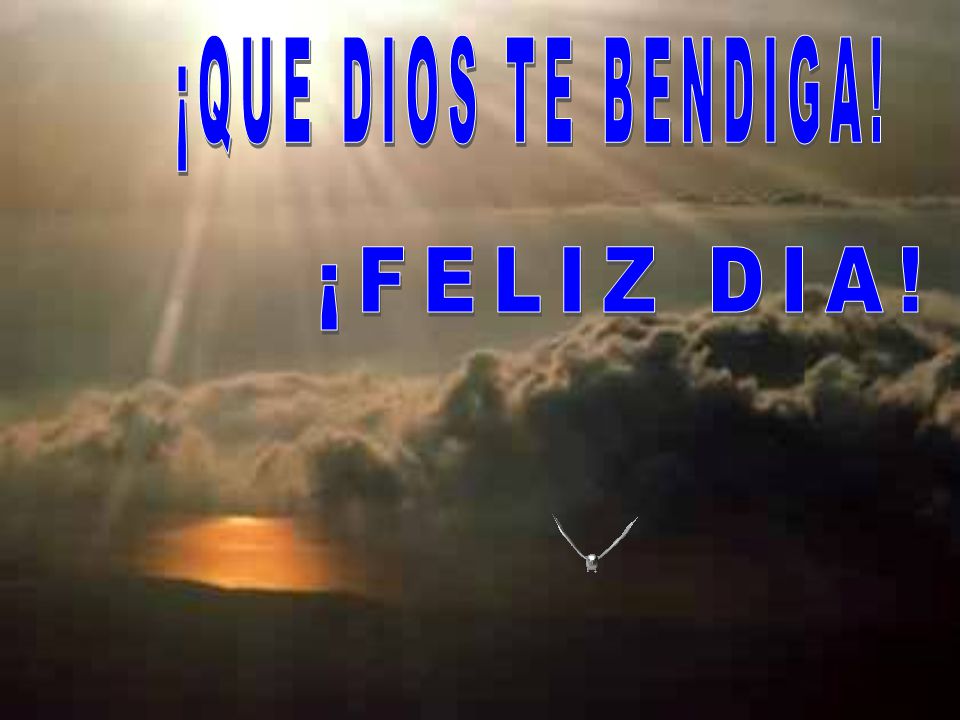¡QUE DIOS TE BENDIGA! ¡FELIZ DIA!