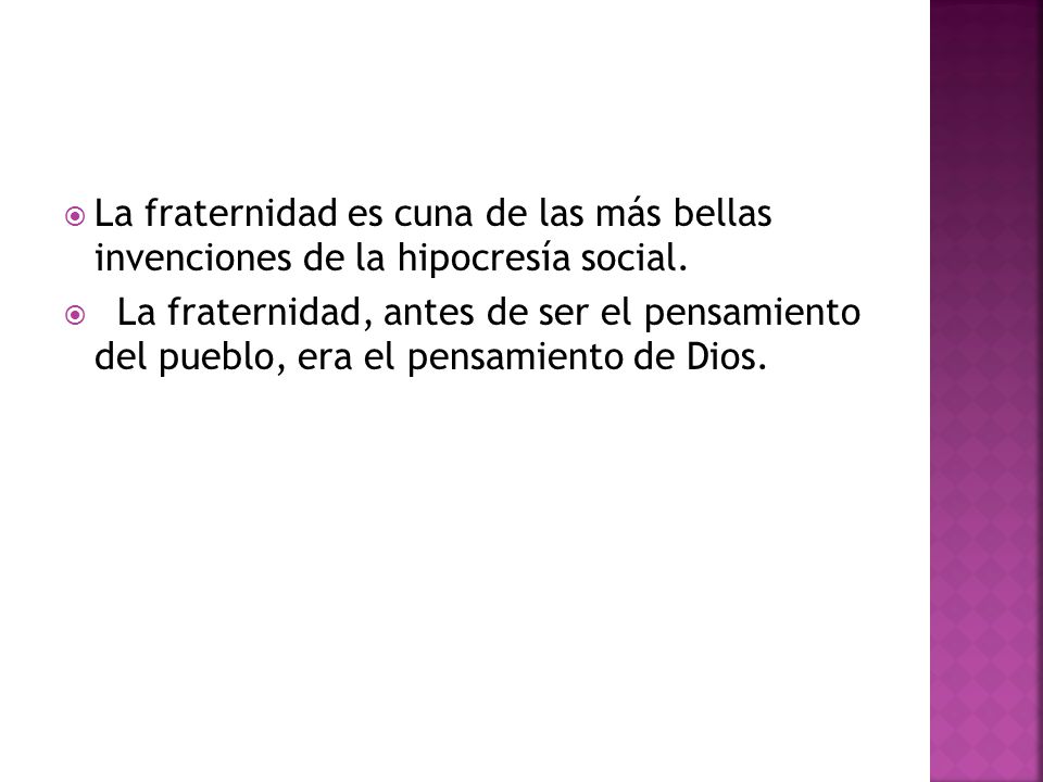 La fraternidad es cuna de las más bellas invenciones de la hipocresía social.