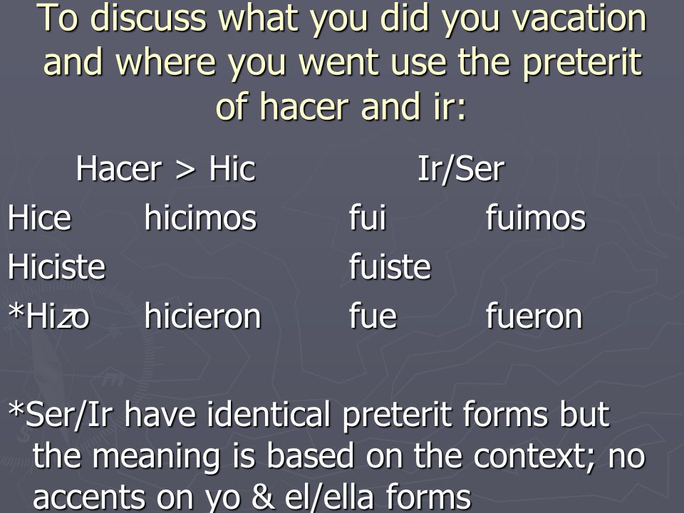 To discuss what you did you vacation and where you went use the preterit of hacer and ir:
