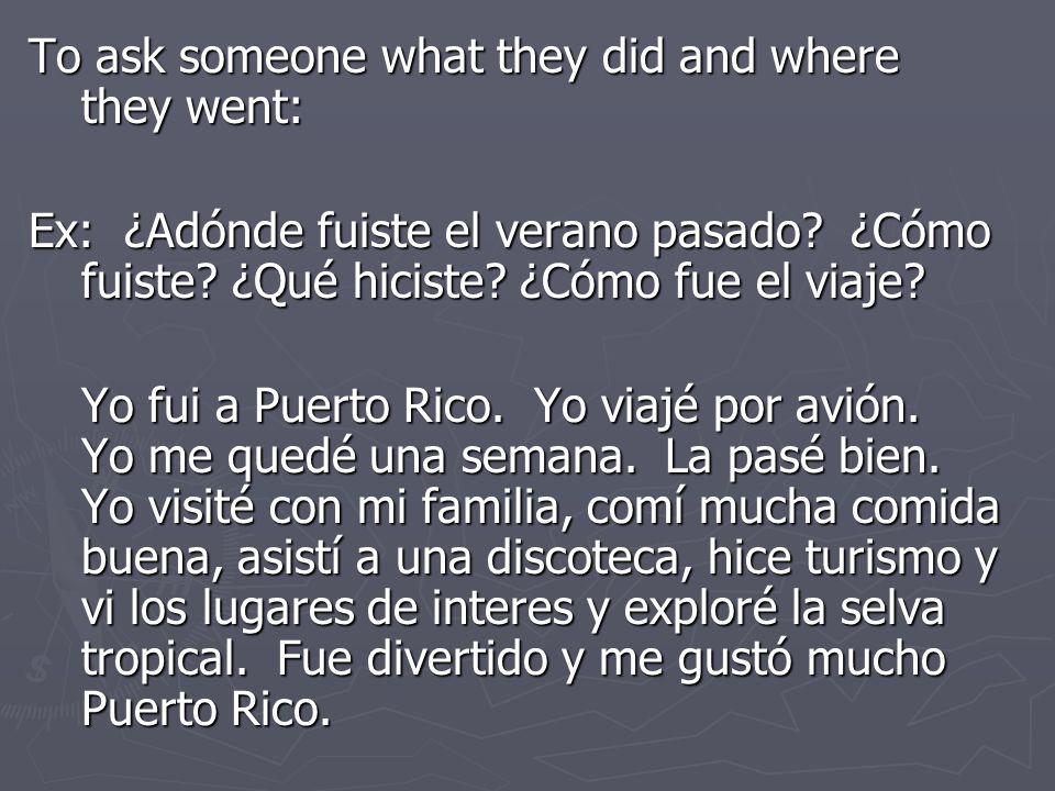To ask someone what they did and where they went: