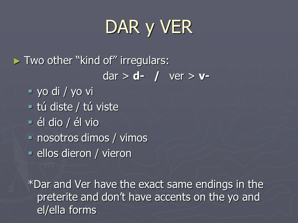 DAR y VER Two other kind of irregulars: dar > d- / ver > v-