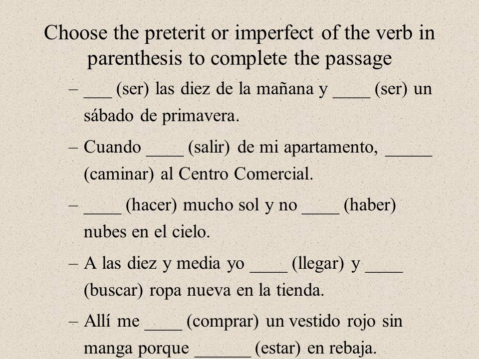 Choose the preterit or imperfect of the verb in parenthesis to complete the passage