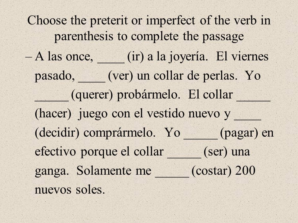 Choose the preterit or imperfect of the verb in parenthesis to complete the passage