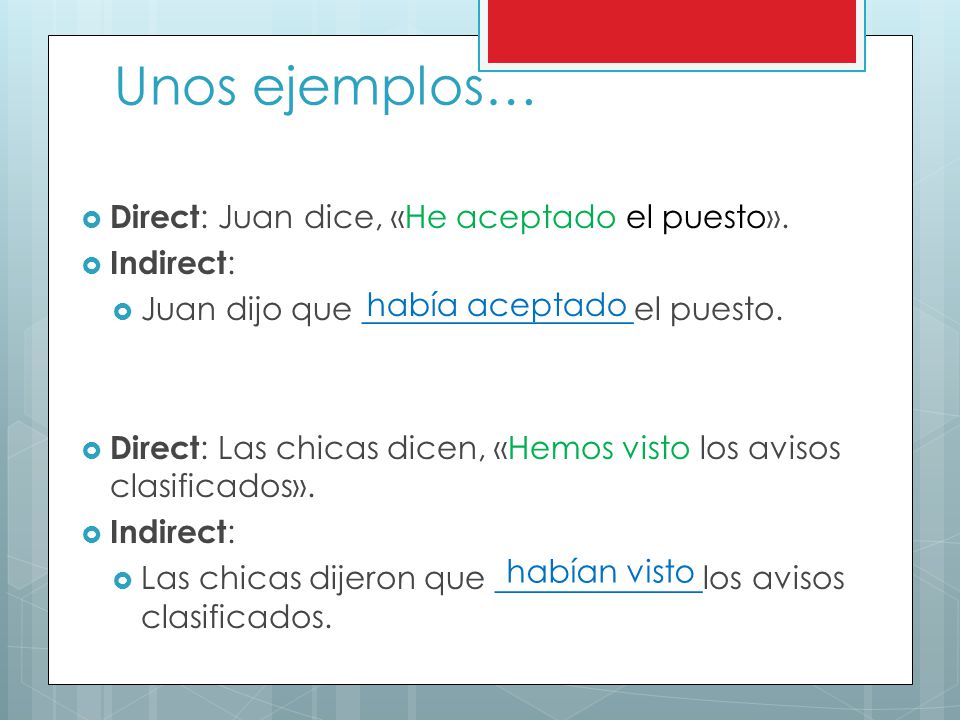 Unos ejemplos… Direct: Juan dice, «He aceptado el puesto». Indirect: