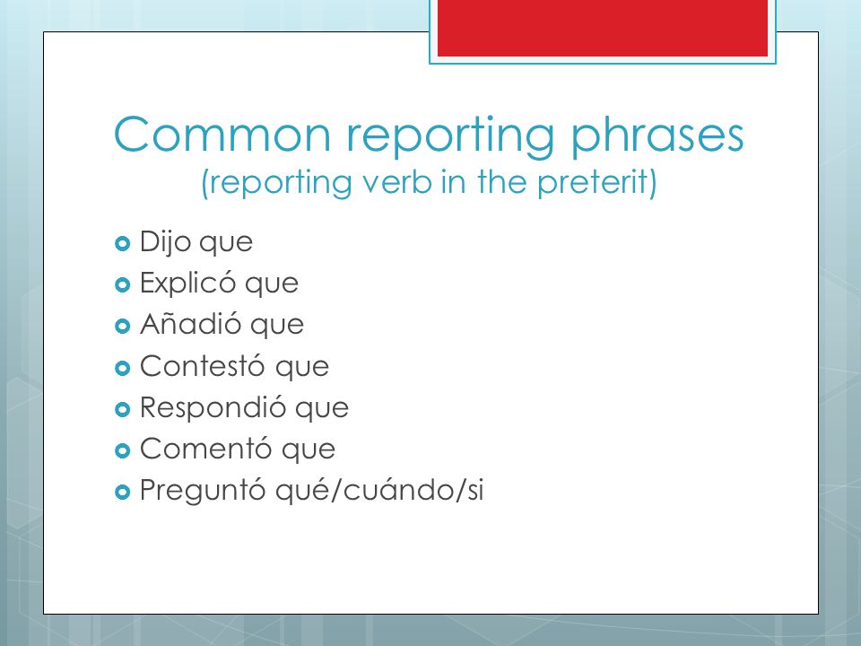 Common reporting phrases (reporting verb in the preterit)