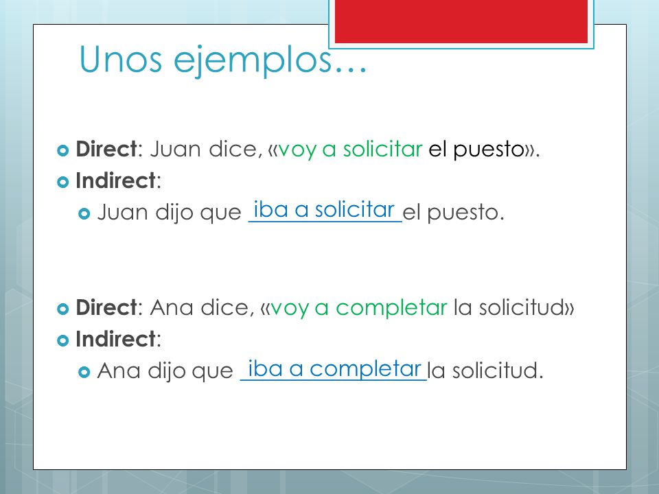 Unos ejemplos… Direct: Juan dice, «voy a solicitar el puesto».