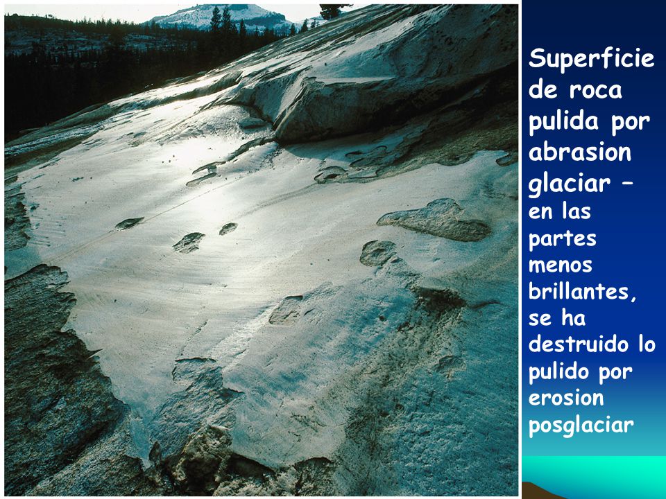 Superficie de roca pulida por abrasion glaciar – en las partes menos brillantes, se ha destruido lo pulido por erosion posglaciar