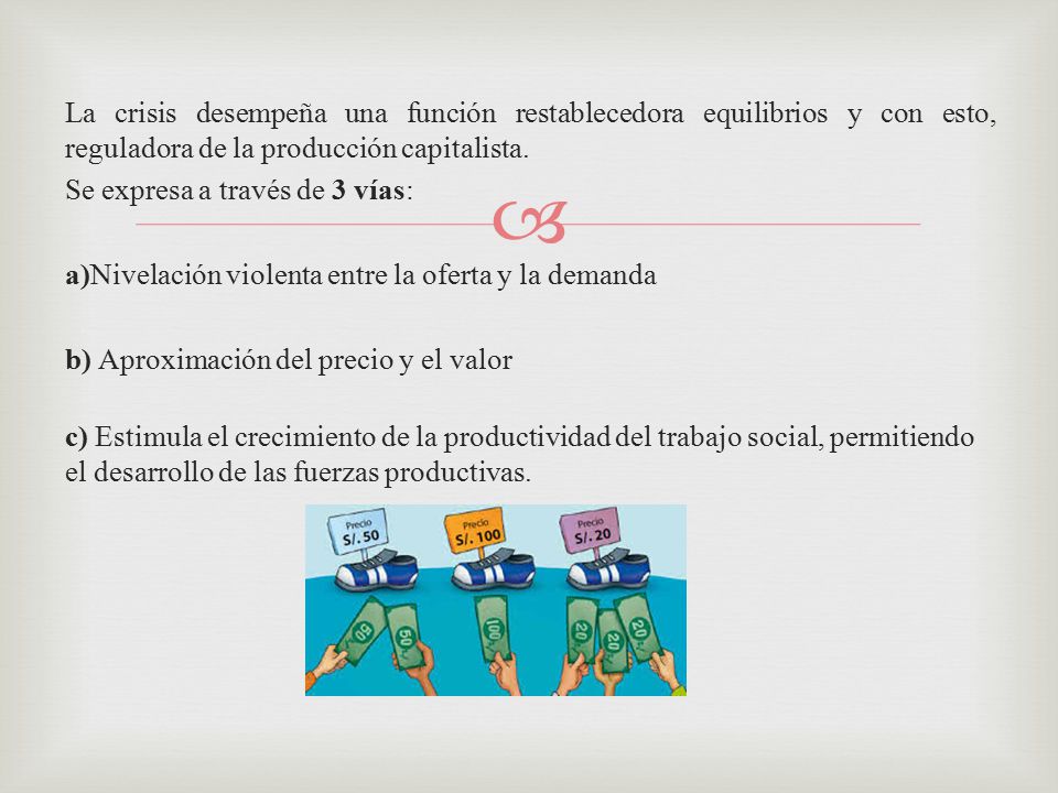 La crisis desempeña una función restablecedora equilibrios y con esto, reguladora de la producción capitalista.