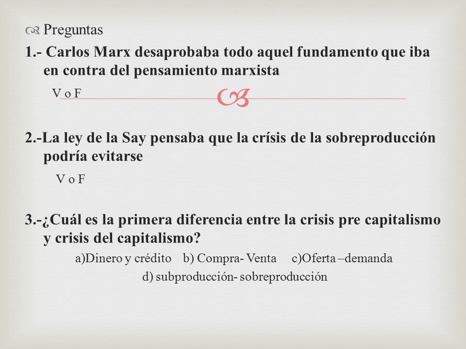 Preguntas 1.- Carlos Marx desaprobaba todo aquel fundamento que iba en contra del pensamiento marxista.