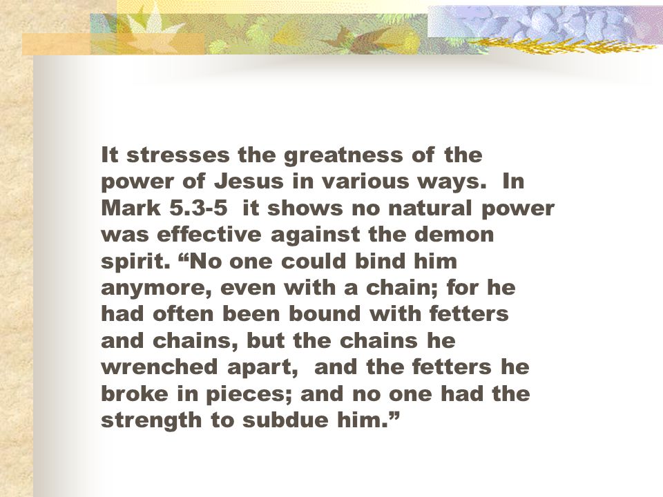 It stresses the greatness of the power of Jesus in various ways
