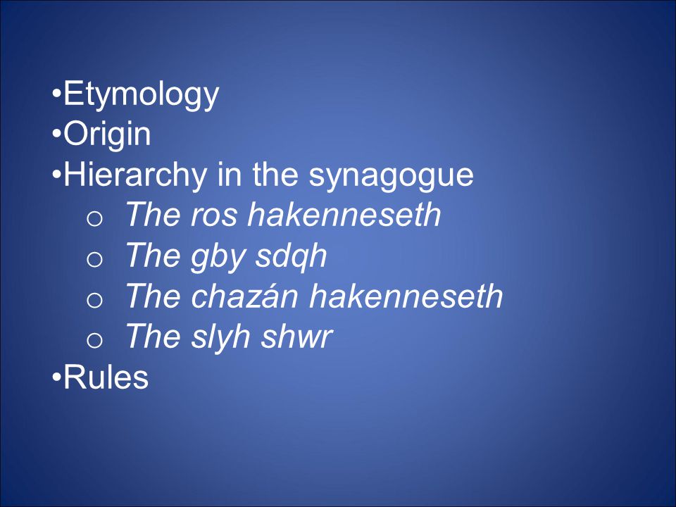 Etymology Origin. Hierarchy in the synagogue. The ros hakenneseth. The gby sdqh. The chazán hakenneseth.