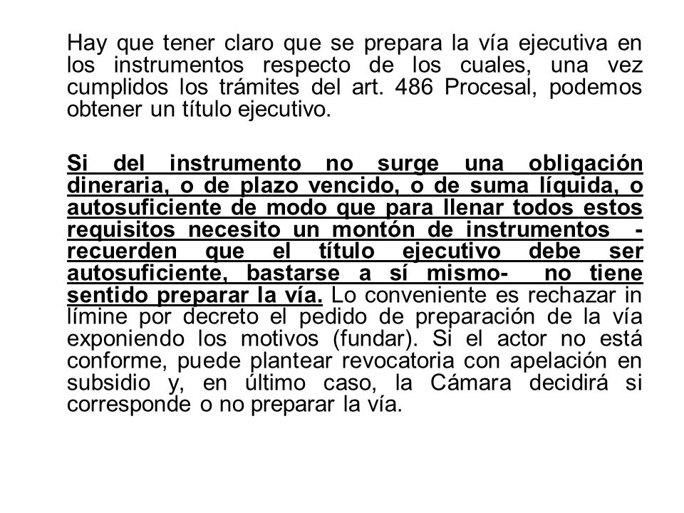 Hay que tener claro que se prepara la vía ejecutiva en los instrumentos respecto de los cuales, una vez cumplidos los trámites del art. 486 Procesal, podemos obtener un título ejecutivo.