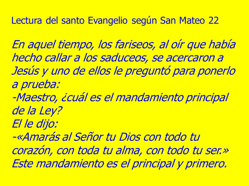 -Maestro, ¿cuál es el mandamiento principal de la Ley El le dijo: