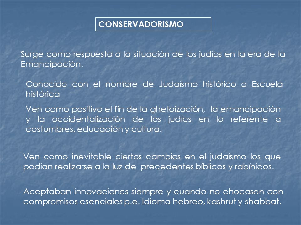 CONSERVADORISMO Surge como respuesta a la situación de los judíos en la era de la Emancipación.