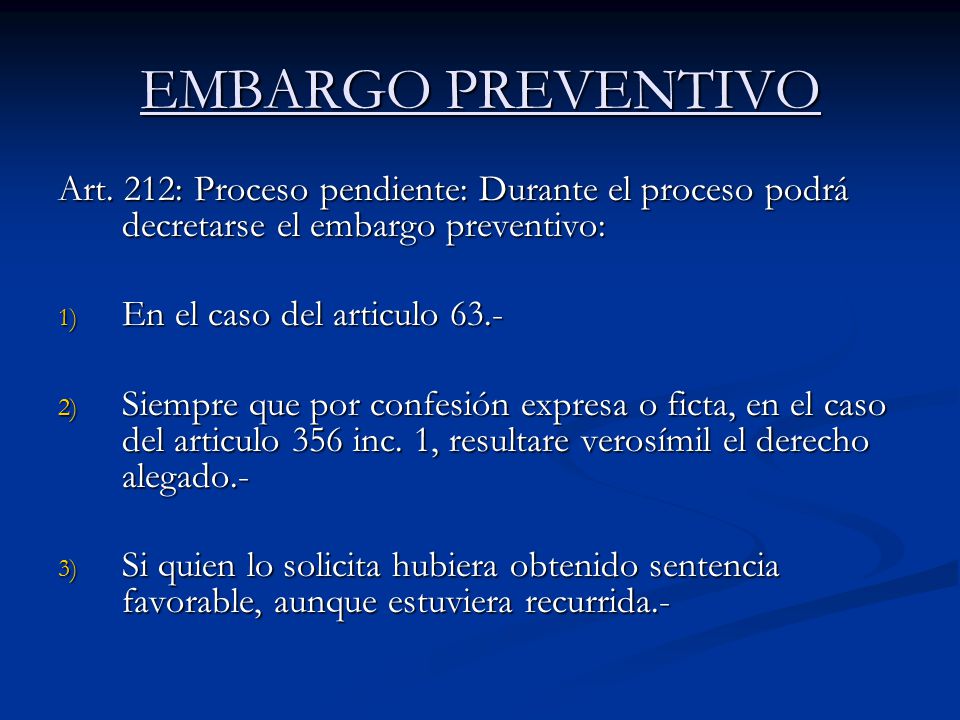EMBARGO PREVENTIVO Art. 212: Proceso pendiente: Durante el proceso podrá decretarse el embargo preventivo: